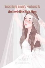 Substitute Bride's Husband Is An Invisible Rich Man